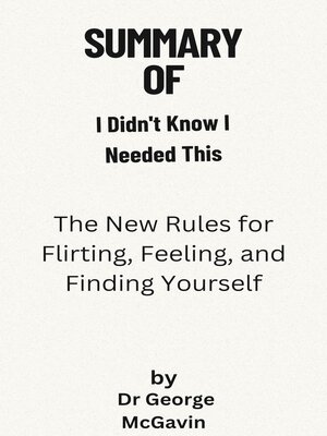cover image of Summary of I Didn't Know I Needed This  the New Rules for Flirting, Feeling, and Finding Yourself  by  Eli Rallo